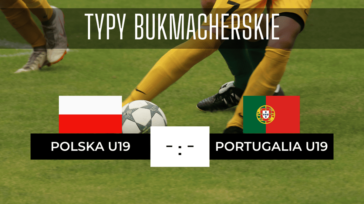 Polska U19 - Portugalia U19: Typy, Kursy, Zapowiedź meczu 03.07.2023